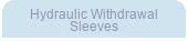 Hydraulic Withdrawal Sleeves
